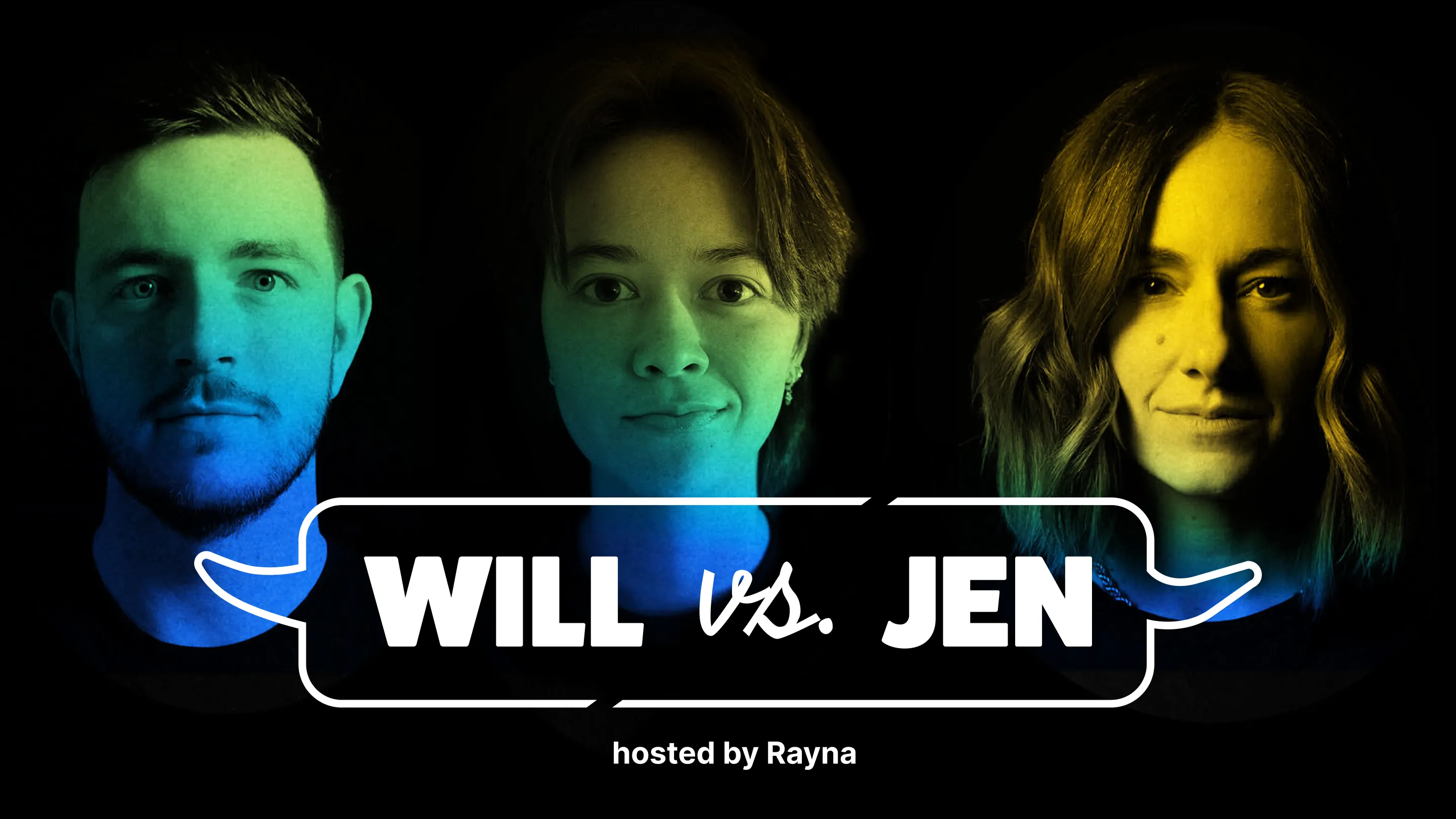 Portraits of three people with colored lighting, text overlay reads 'WILL vs. JEN' and 'hosted by Rayna'.